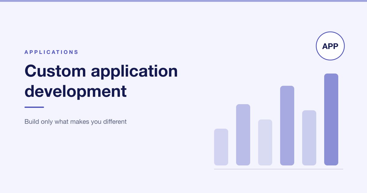 Custom Application Development: Build Only What Differs