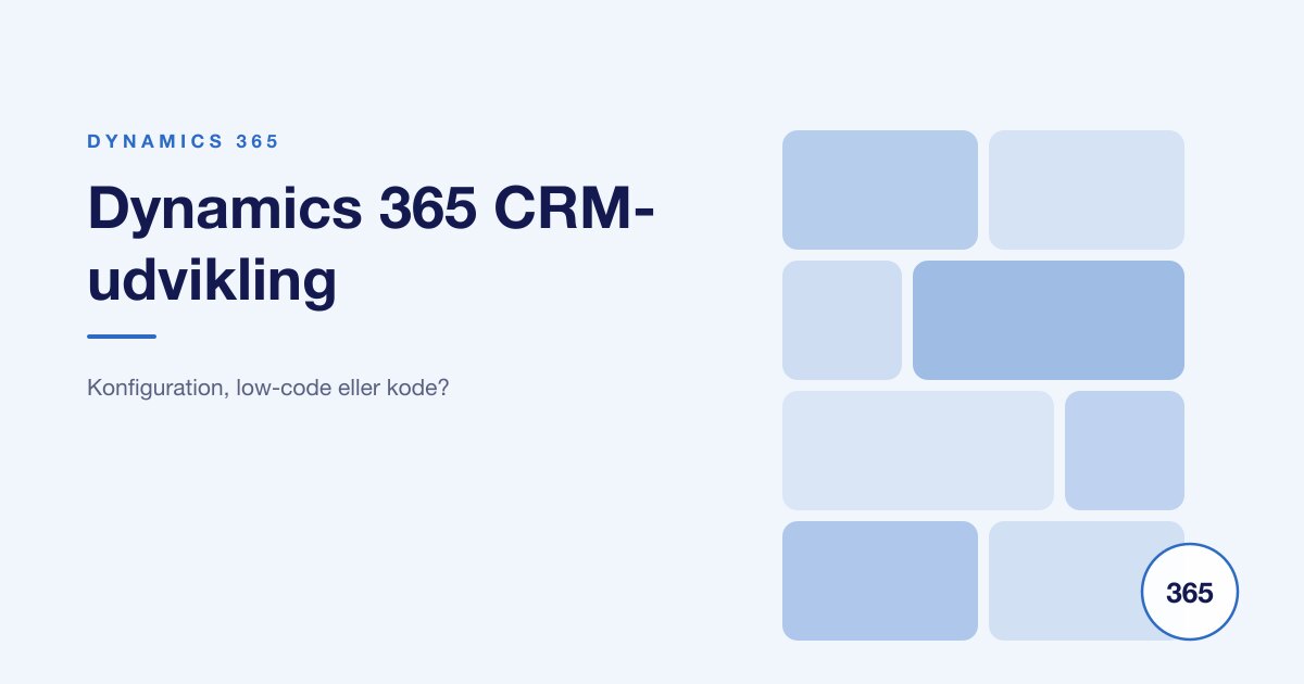 Dynamics 365 CRM-udvikling: konfiguration, low-code eller kode