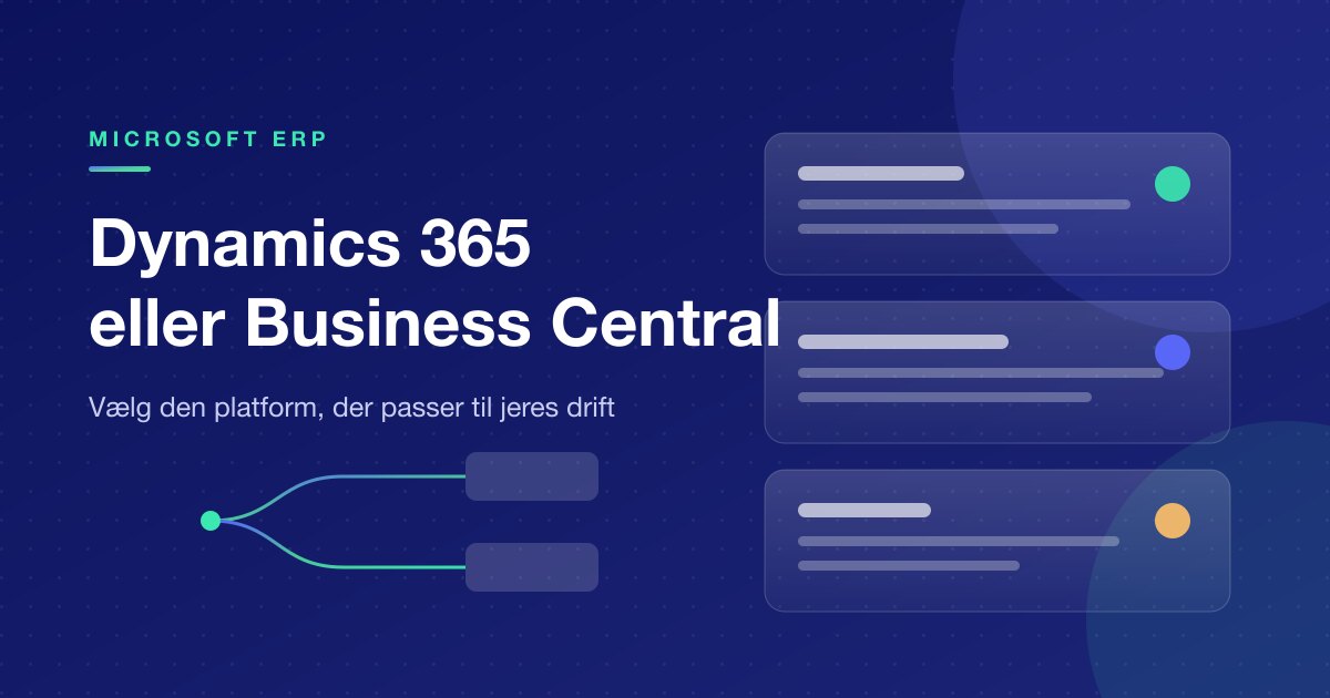 Dynamics 365 eller Business Central: Sådan vælger du den rigtige Microsoft-platform