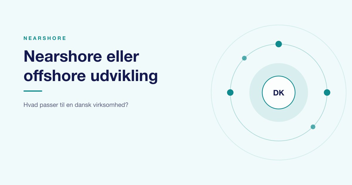 Nearshore eller offshore: hvad passer til en dansk virksomhed?